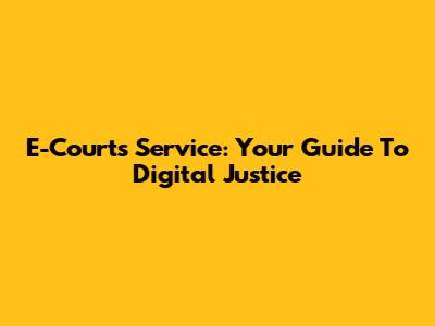 E-Courts Service: Your Guide To Digital Justice