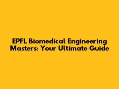 EPFL Biomedical Engineering Masters: Your Ultimate Guide