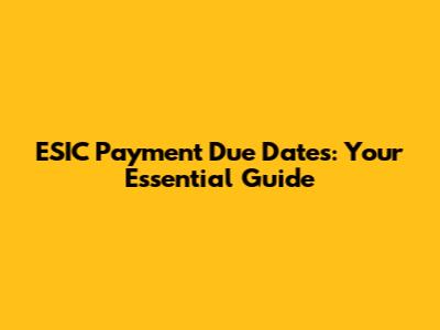 ESIC Payment Due Dates: Your Essential Guide