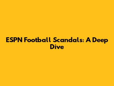 ESPN Football Scandals: A Deep Dive
