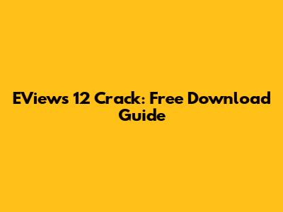 EViews 12 Crack: Free Download Guide