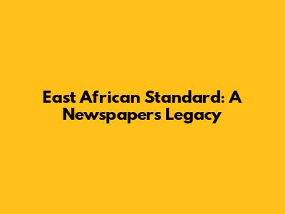 East African Standard: A Newspaper's Legacy