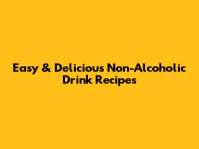 Easy & Delicious Non-Alcoholic Drink Recipes