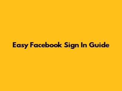 Easy Facebook Sign In Guide