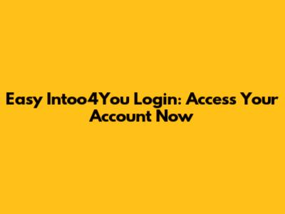 Easy Intoo4You Login: Access Your Account Now