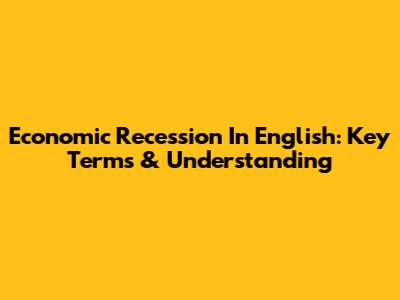 Economic Recession In English: Key Terms & Understanding