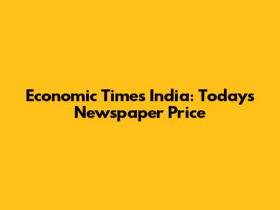 Economic Times India: Today's Newspaper Price