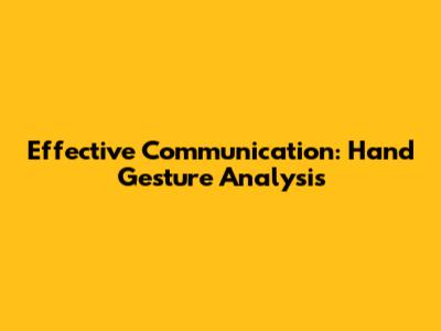 Effective Communication: Hand Gesture Analysis