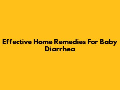 Effective Home Remedies For Baby Diarrhea