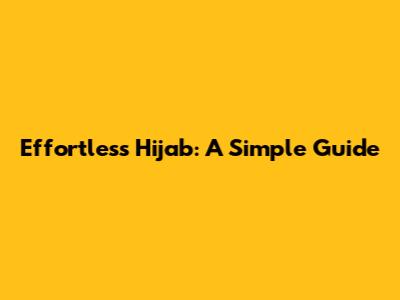 Effortless Hijab: A Simple Guide