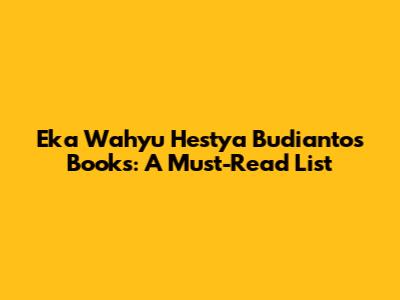 Eka Wahyu Hestya Budianto's Books: A Must-Read List