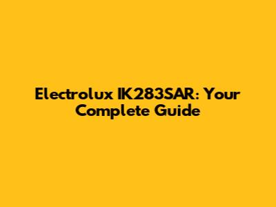 Electrolux IK283SAR: Your Complete Guide