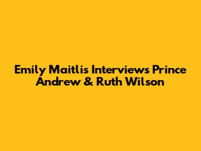Emily Maitlis Interviews Prince Andrew & Ruth Wilson