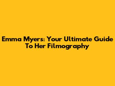 Emma Myers: Your Ultimate Guide To Her Filmography