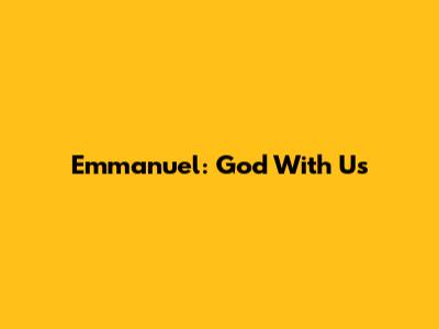 Emmanuel: God With Us
