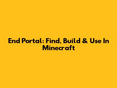 End Portal: Find, Build & Use In Minecraft