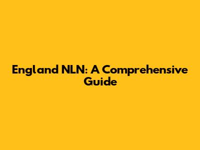 England NLN: A Comprehensive Guide