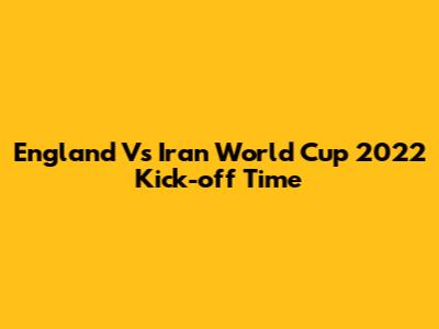 England Vs Iran World Cup 2022 Kick-off Time