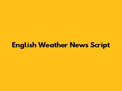 English Weather News Script