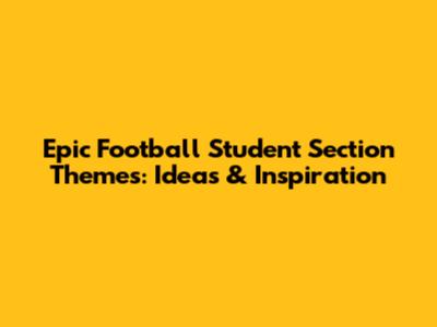 Epic Football Student Section Themes: Ideas & Inspiration