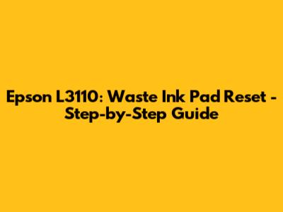 Epson L3110: Waste Ink Pad Reset - Step-by-Step Guide