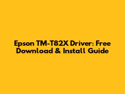 Epson TM-T82X Driver: Free Download & Install Guide