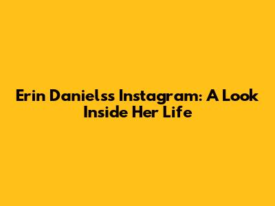 Erin Daniels's Instagram: A Look Inside Her Life