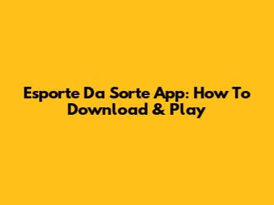 Esporte Da Sorte App: How To Download & Play