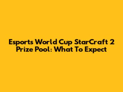 Esports World Cup StarCraft 2 Prize Pool: What To Expect