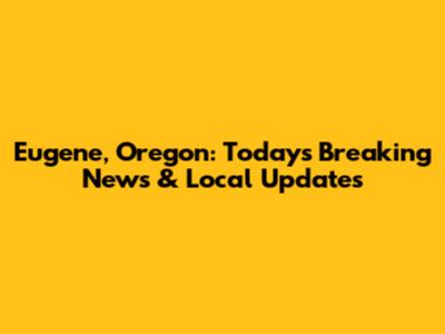 Eugene, Oregon: Today's Breaking News & Local Updates