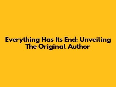 Everything Has Its End: Unveiling The Original Author