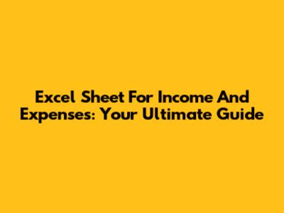Excel Sheet For Income And Expenses: Your Ultimate Guide