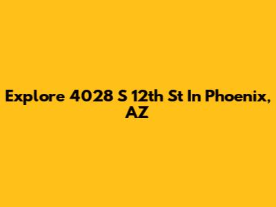Explore 4028 S 12th St In Phoenix, AZ