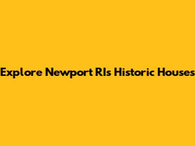 Explore Newport RI's Historic Houses