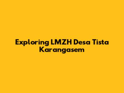 Exploring LMZH Desa Tista Karangasem