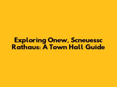 Exploring Onew, Scneuessc Rathaus: A Town Hall Guide