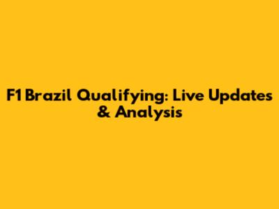F1 Brazil Qualifying: Live Updates & Analysis