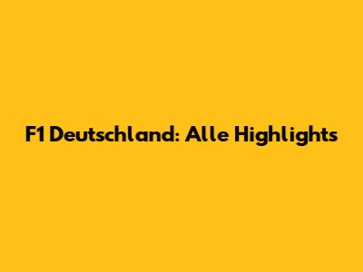 F1 Deutschland: Alle Highlights