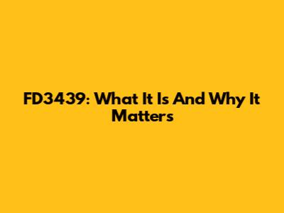 FD3439: What It Is And Why It Matters