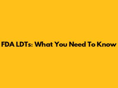 FDA LDTs: What You Need To Know