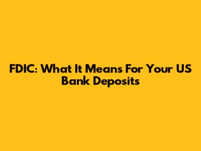 FDIC: What It Means For Your US Bank Deposits