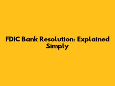 FDIC Bank Resolution: Explained Simply