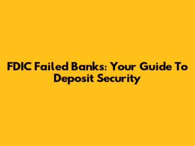 FDIC Failed Banks: Your Guide To Deposit Security