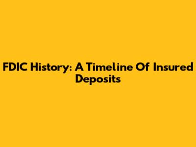 FDIC History: A Timeline Of Insured Deposits
