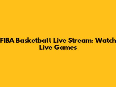 FIBA Basketball Live Stream: Watch Live Games