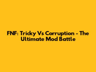FNF: Tricky Vs Corruption - The Ultimate Mod Battle