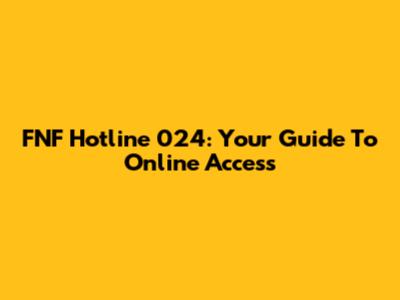 FNF Hotline 024: Your Guide To Online Access
