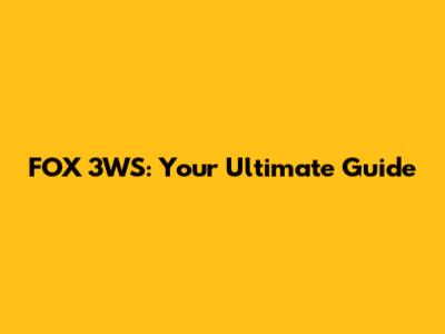 FOX 3WS: Your Ultimate Guide