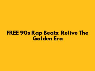 FREE 90s Rap Beats: Relive The Golden Era