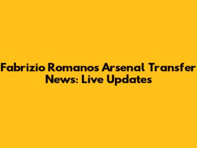 Fabrizio Romano's Arsenal Transfer News: Live Updates